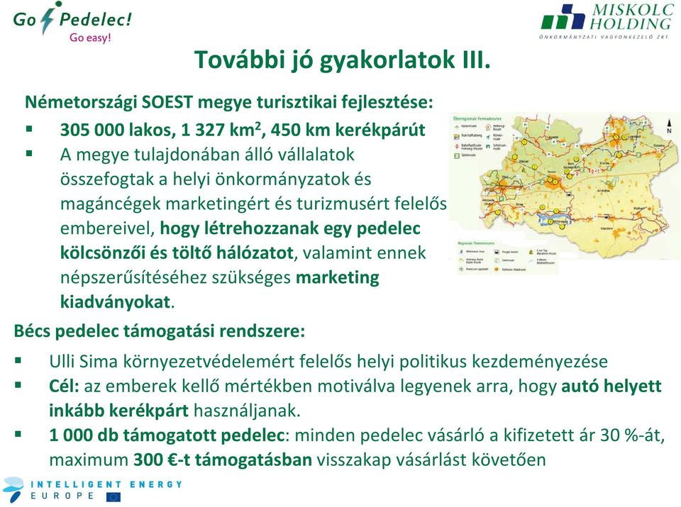 marketingért és turizmusért felelős embereivel, hogy létrehozzanak egy pedelec kölcsönzői és töltő hálózatot, valamint ennek népszerűsítéséhez szükséges marketing kiadványokat.