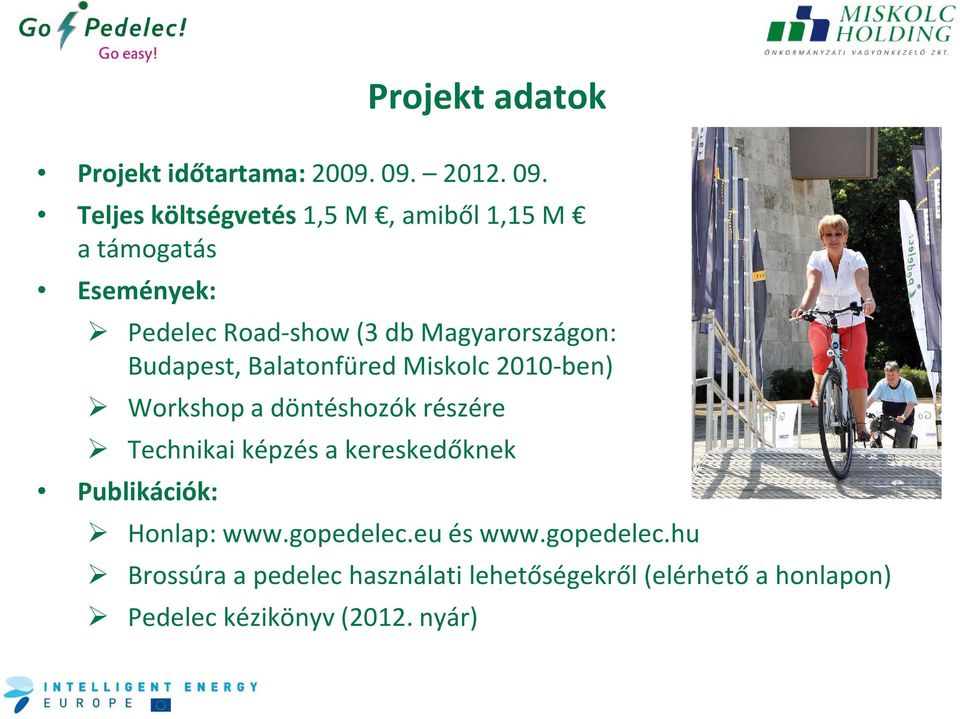 Teljes költségvetés 1,5 M, amiből 1,15 M a támogatás Események: PedelecRoad-show(3 db Magyarországon: