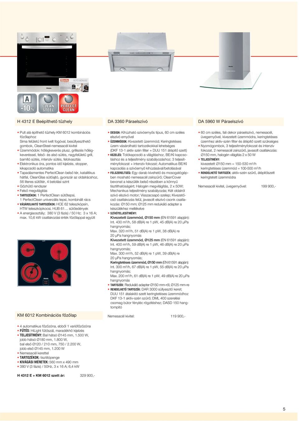 pontos idô kijelzés, stopper, kikapcsoló automatika Tapadásmentes PerfectClean belsô tér, katalitikus hátfal, CleanGlas sütôajtó, gyorszár az oldalrácshoz, 56 literes sütôtér, 4 betolási szint