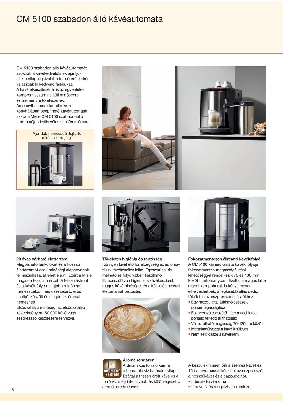 Amennyiben nem tud elhelyezni konyhá jában beépíthetô kávéautomatát, akkor a Miele CM 5100 szabadonálló automatája ideális választás Ön számára. Ajándék nemesacél tejtartó a készlet erejéig.