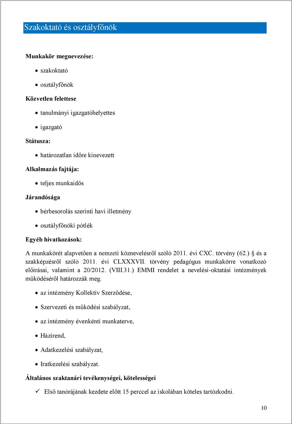 ) és a szakképzésről szóló 2011. évi CLXXXVII. törvény pedagógus munkakörre vonatkozó előírásai, valamint a 20/2012. (VIII.31.