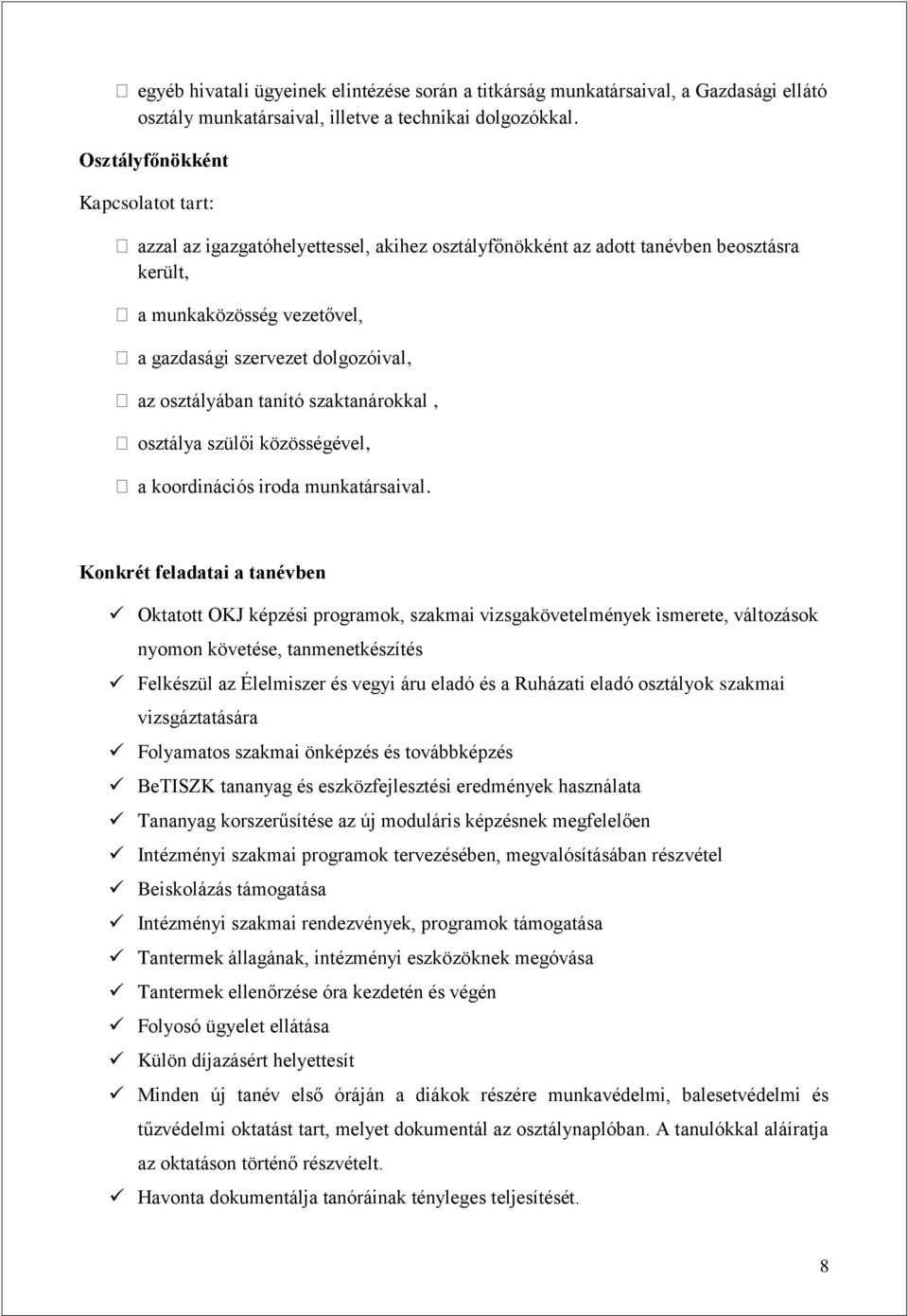 osztályában tanító szaktanárokkal, osztálya szülői közösségével, a koordinációs iroda munkatársaival.