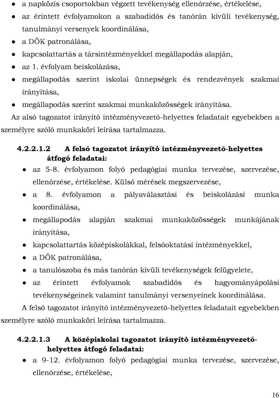 évfolyam beiskolázása, megállapodás szerint iskolai ünnepségek és rendezvények szakmai irányítása, megállapodás szerint szakmai munkaközösségek irányítása.