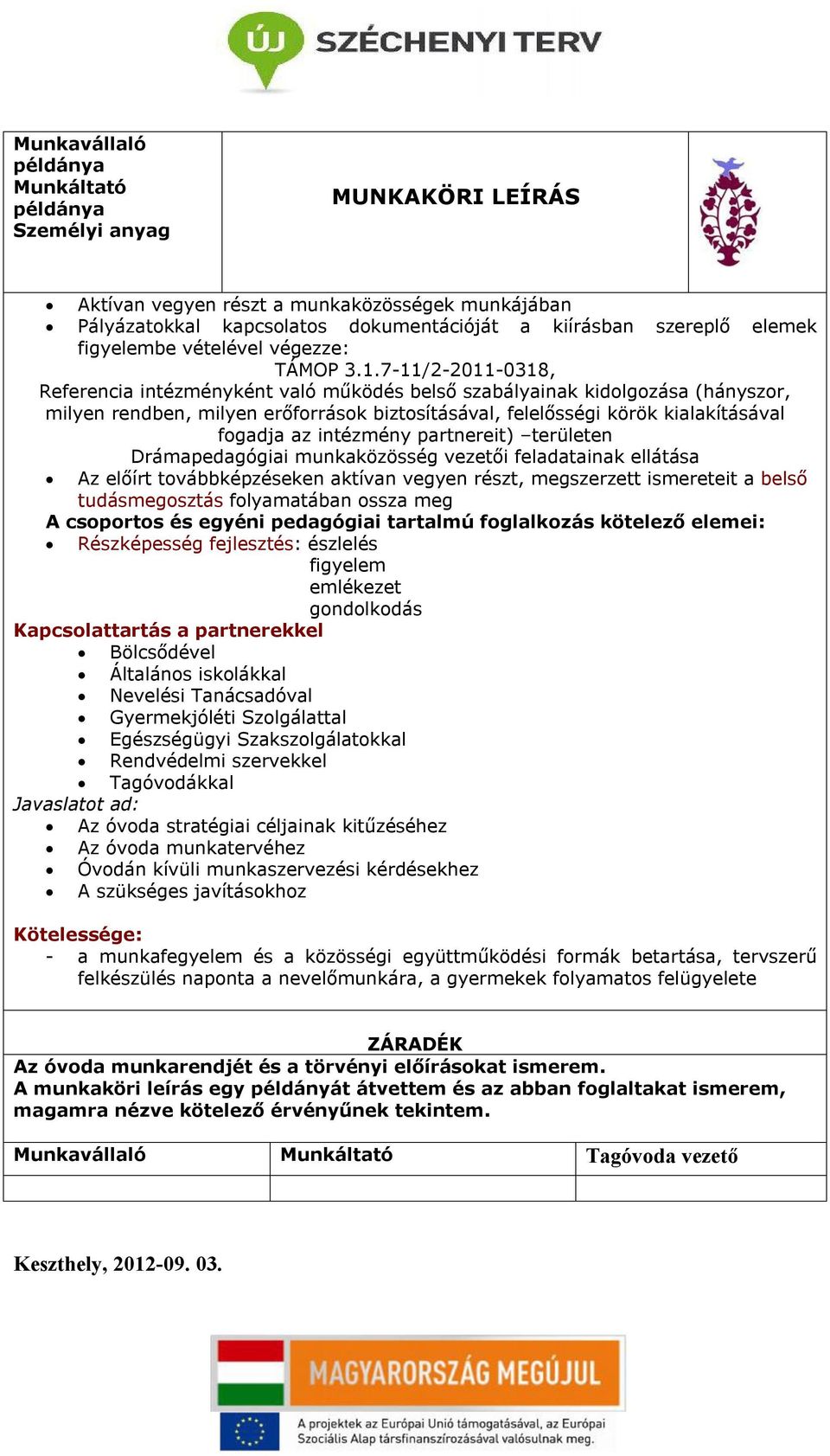 7-11/2-2011-0318, Referencia intézményként való működés belső szabályainak kidolgozása (hányszor, milyen rendben, milyen erőforrások biztosításával, felelősségi körök kialakításával fogadja az