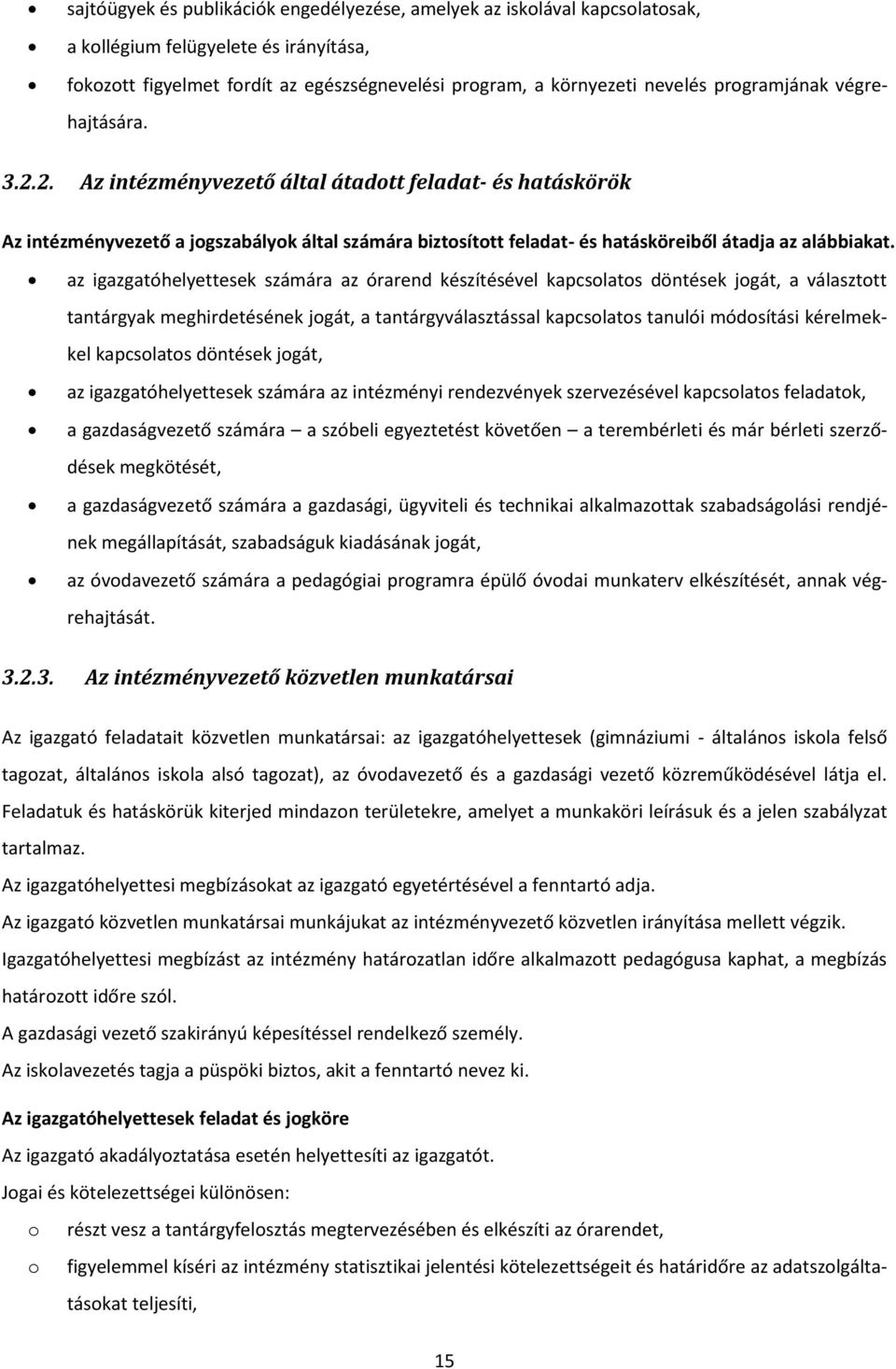 az igazgatóhelyettesek számára az órarend készítésével kapcsolatos döntések jogát, a választott tantárgyak meghirdetésének jogát, a tantárgyválasztással kapcsolatos tanulói módosítási kérelmekkel