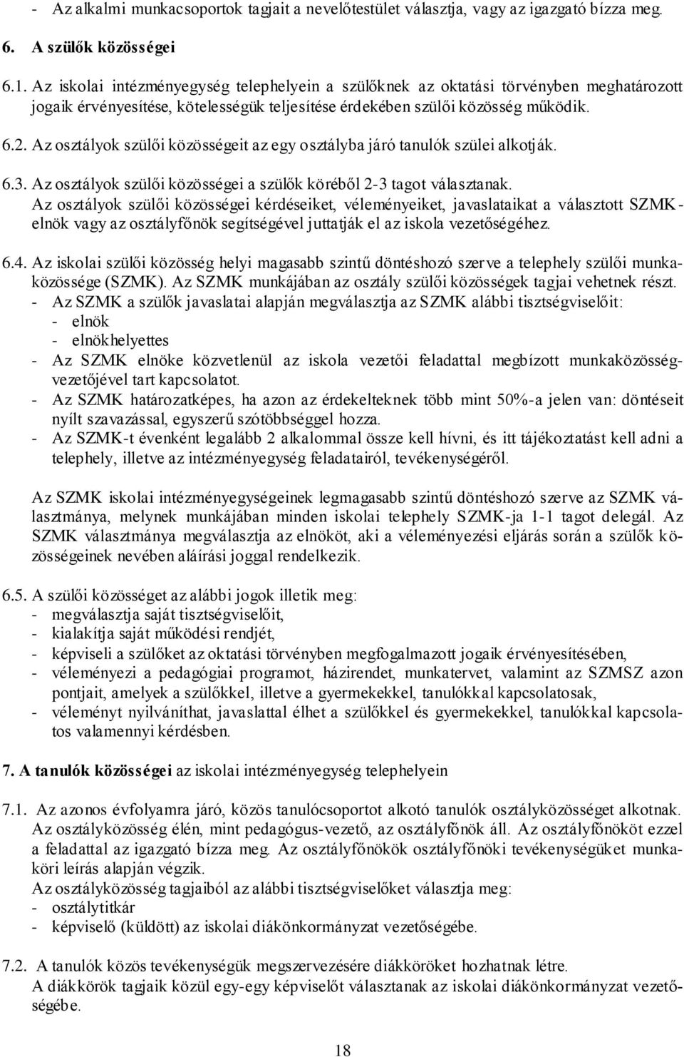 Az osztályok szülői közösségeit az egy osztályba járó tanulók szülei alkotják. 6.3. Az osztályok szülői közösségei a szülők köréből 2-3 tagot választanak.