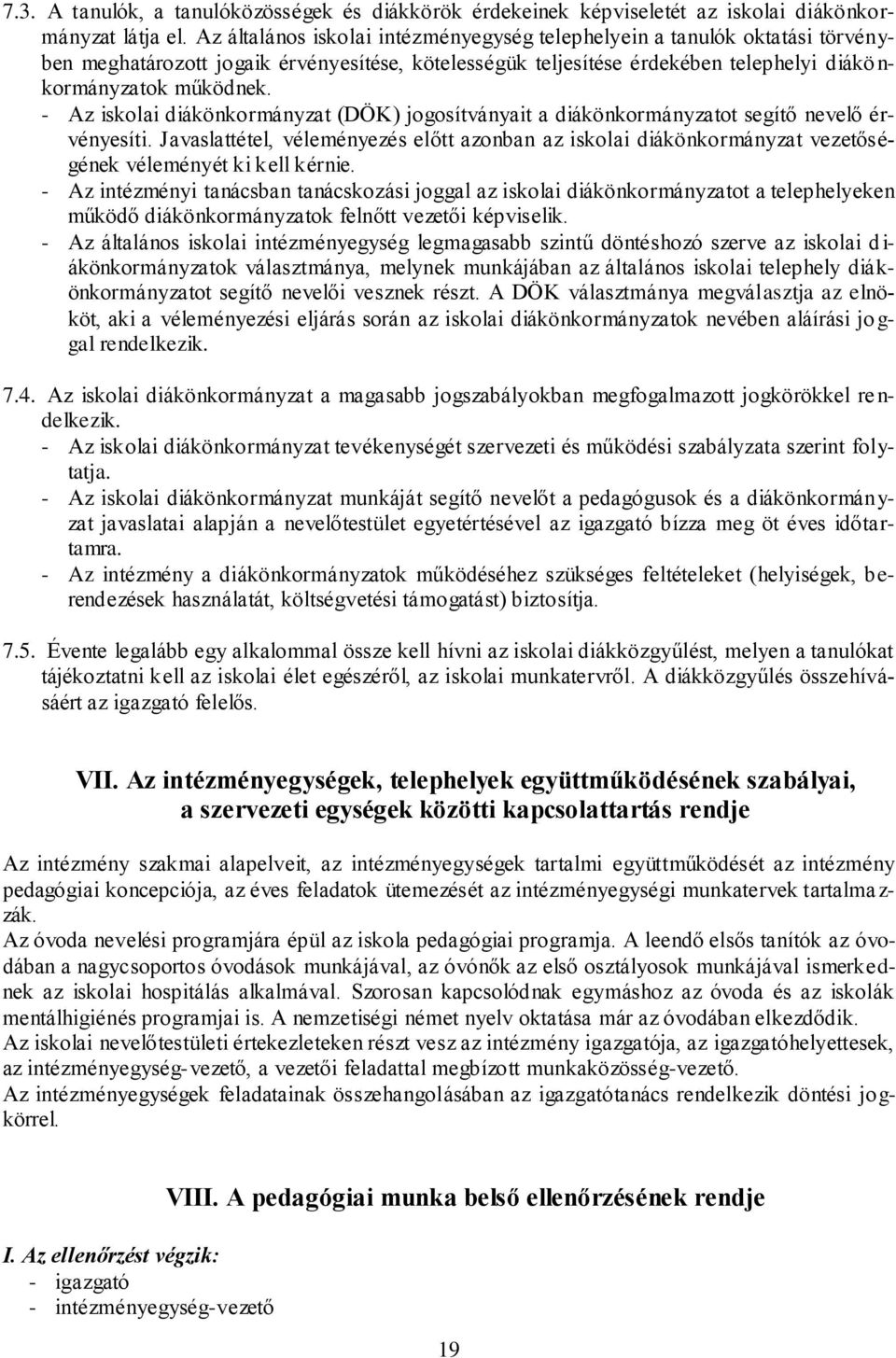 - Az iskolai diákönkormányzat (DÖK) jogosítványait a diákönkormányzatot segítő nevelő érvényesíti.