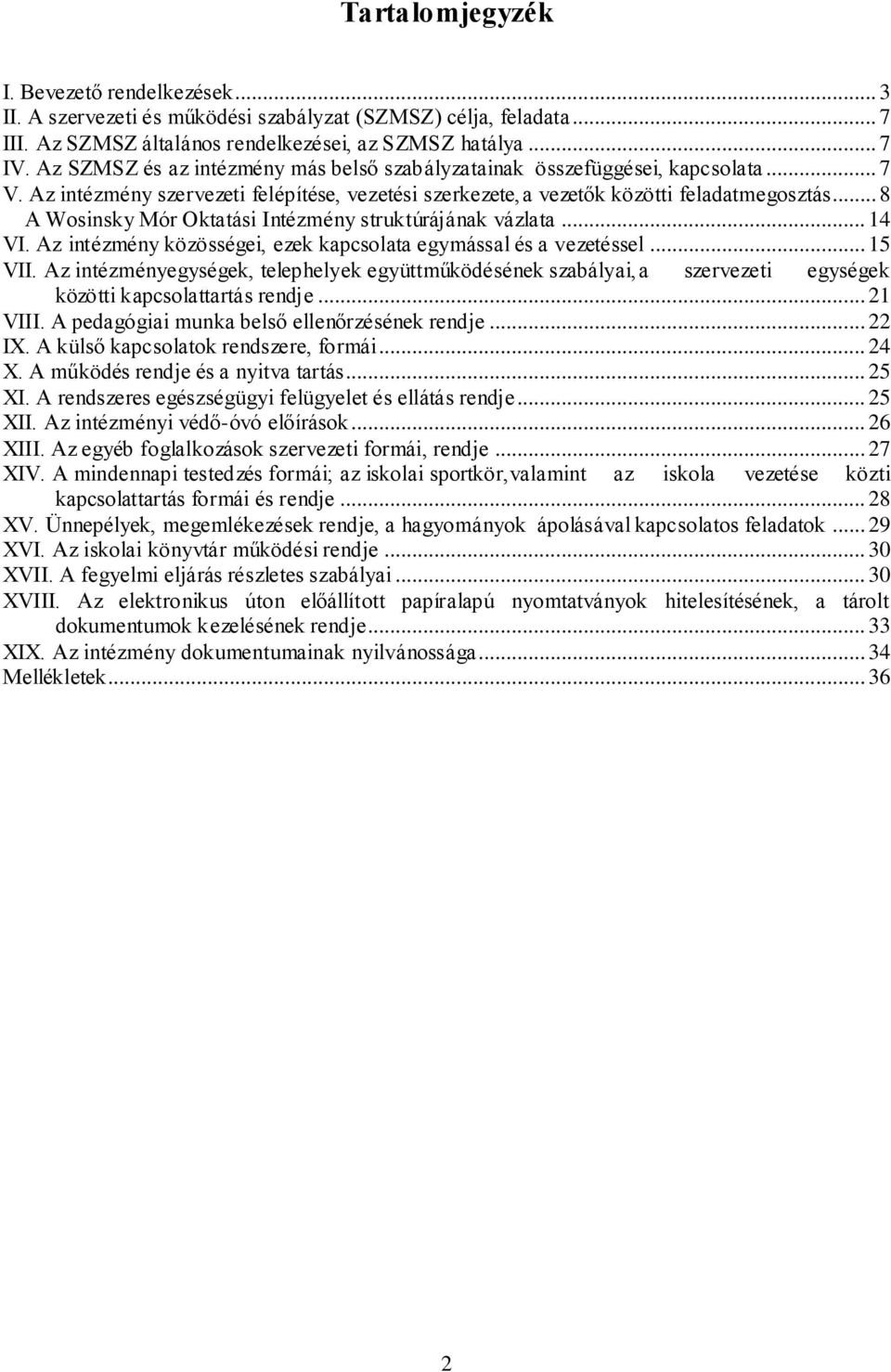 .. 8 A Wosinsky Mór Oktatási Intézmény struktúrájának vázlata... 14 VI. Az intézmény közösségei, ezek kapcsolata egymással és a vezetéssel... 15 VII.