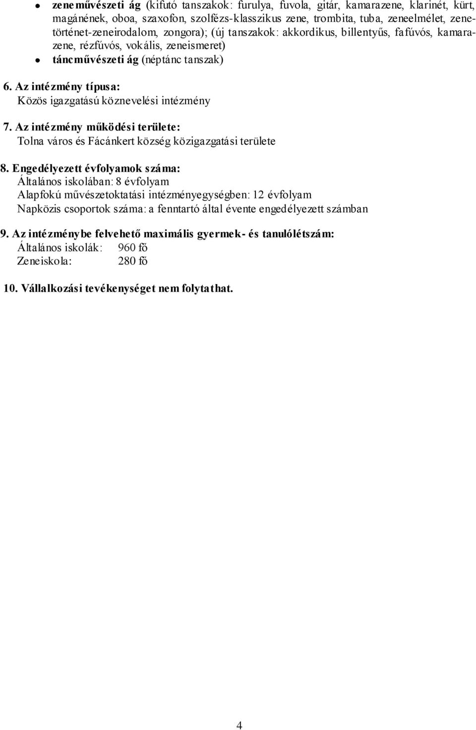 Az intézmény típusa: Közös igazgatású köznevelési intézmény 7. Az intézmény működési területe: Tolna város és Fácánkert község közigazgatási területe 8.