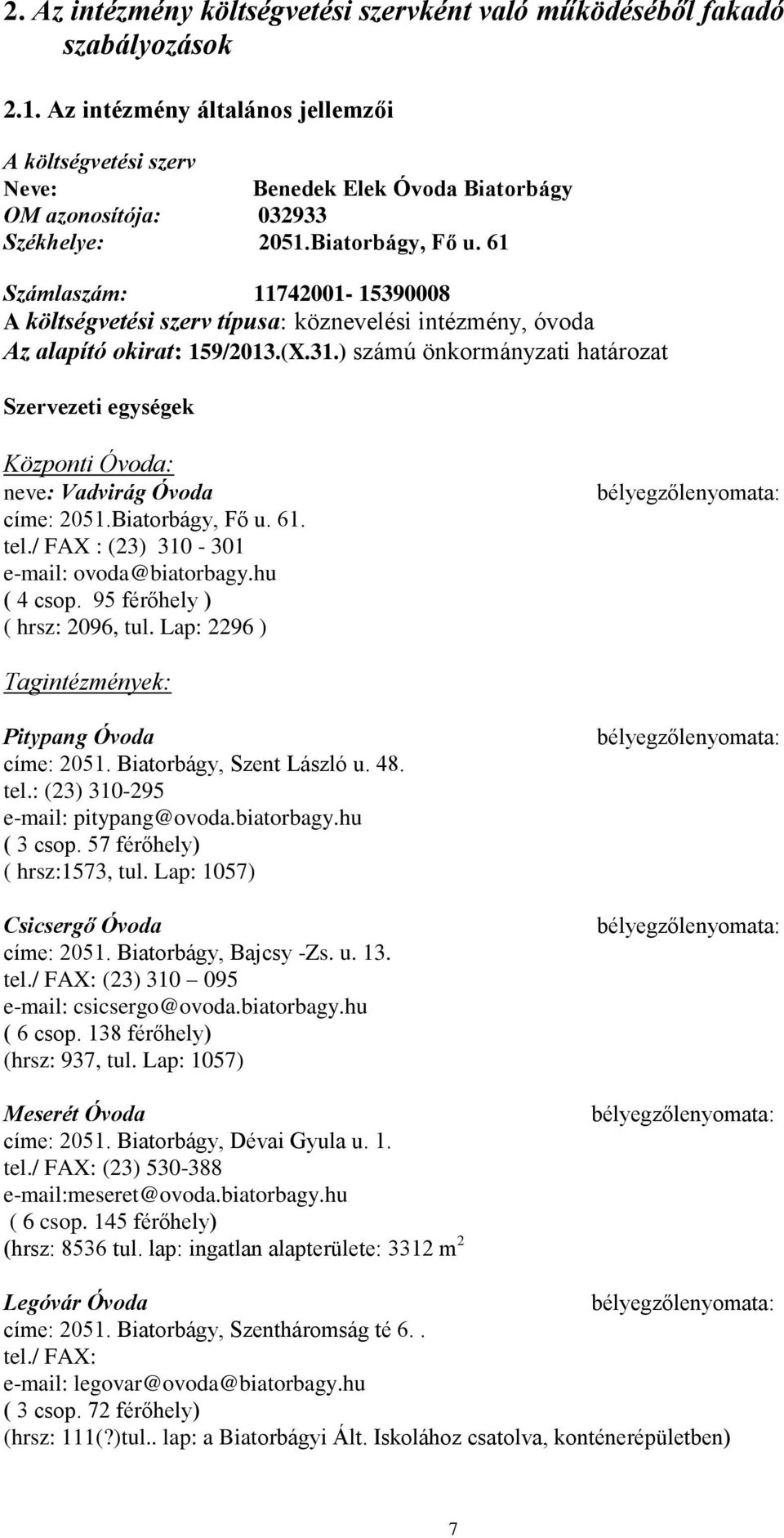 61 Számlaszám: 11742001-15390008 A költségvetési szerv típusa: köznevelési intézmény, óvoda Az alapító okirat: 159/2013.(X.31.