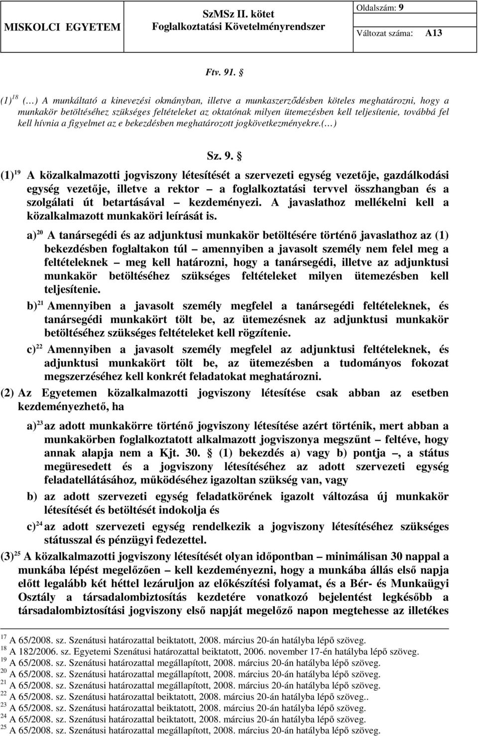 teljesítenie, továbbá fel kell hívnia a figyelmet az e bekezdésben meghatározott jogkövetkezményekre.( ) Sz. 9.