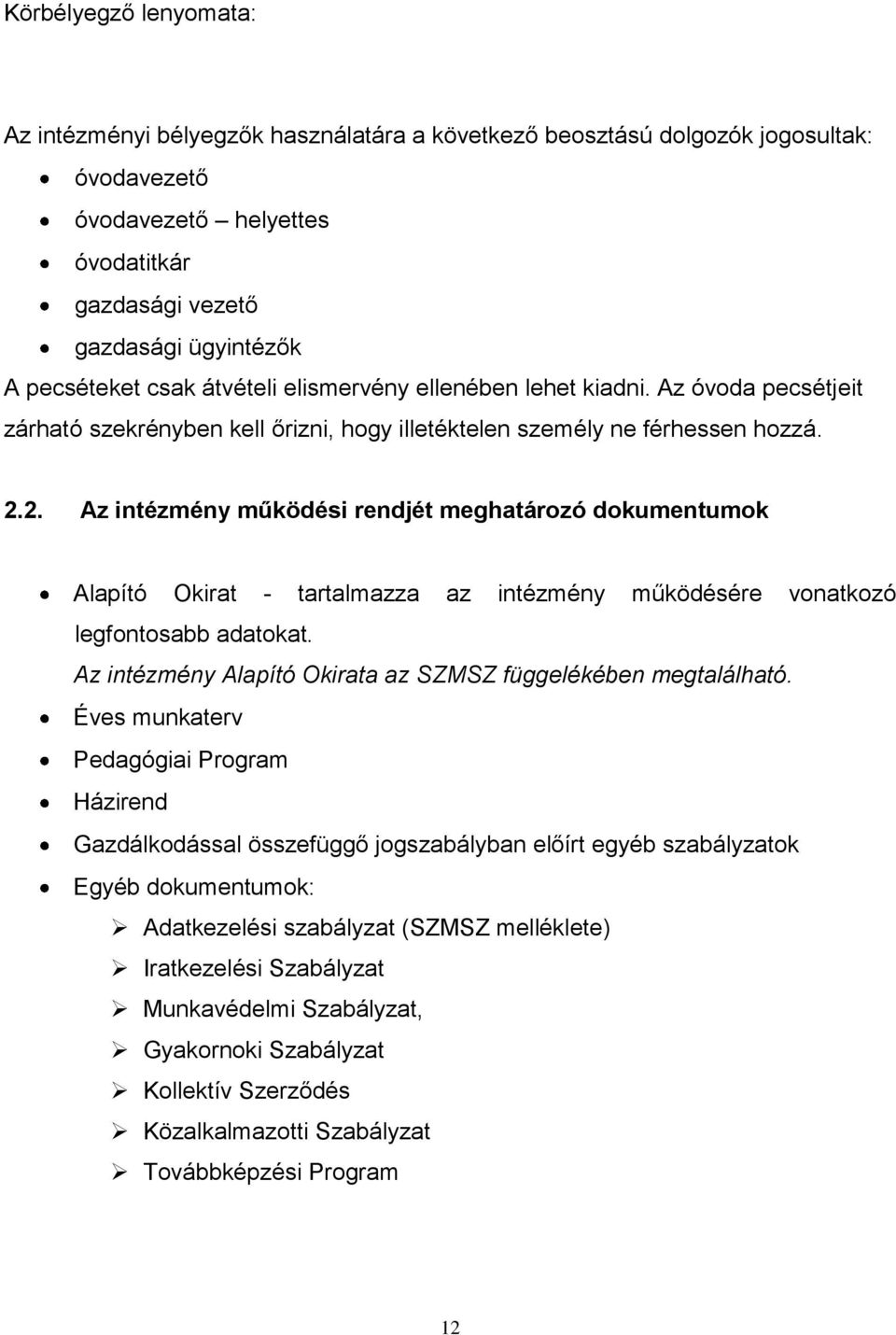 2. Az intézmény működési rendjét meghatározó dokumentumok Alapító Okirat - tartalmazza az intézmény működésére vonatkozó legfontosabb adatokat.