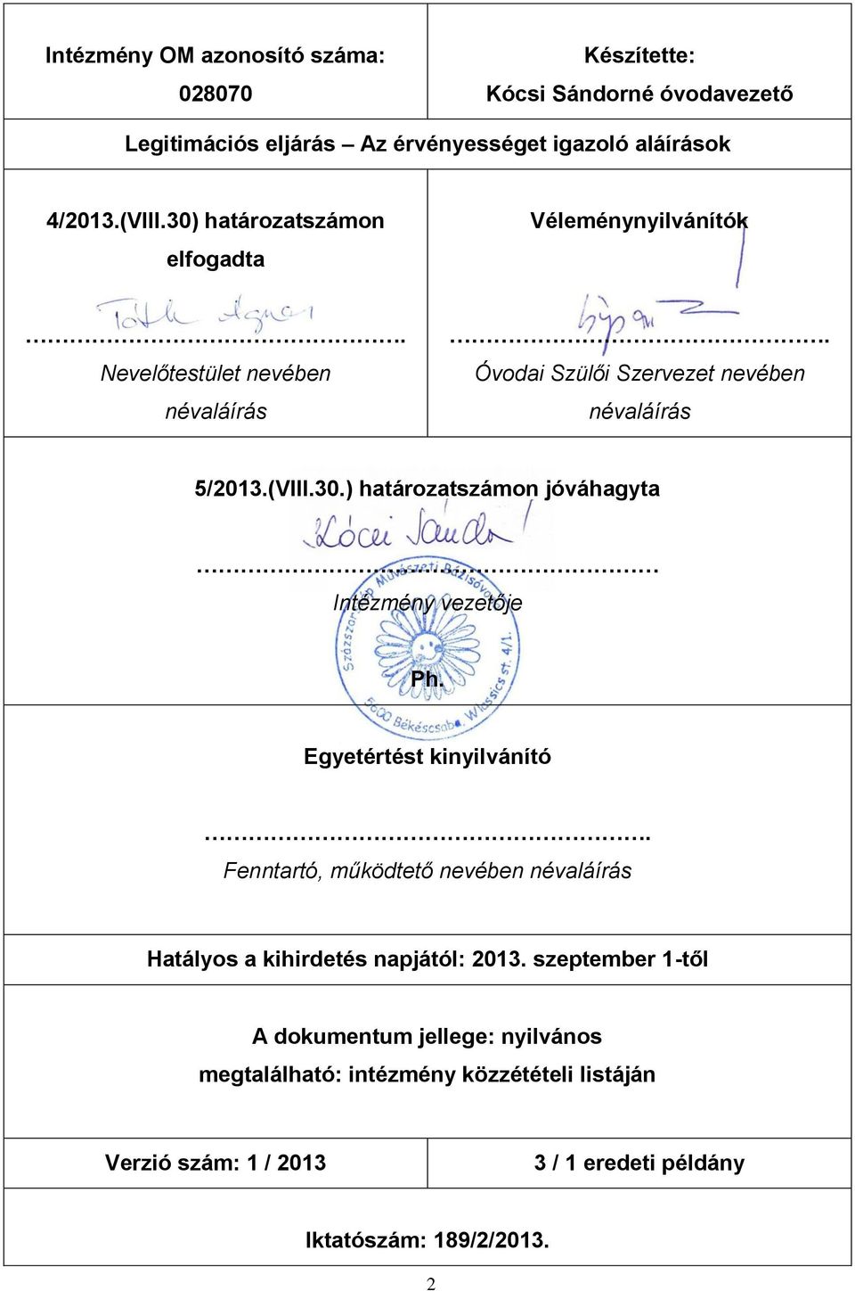 Egyetértést kinyilvánító. Fenntartó, működtető nevében névaláírás Hatályos a kihirdetés napjától: 2013.