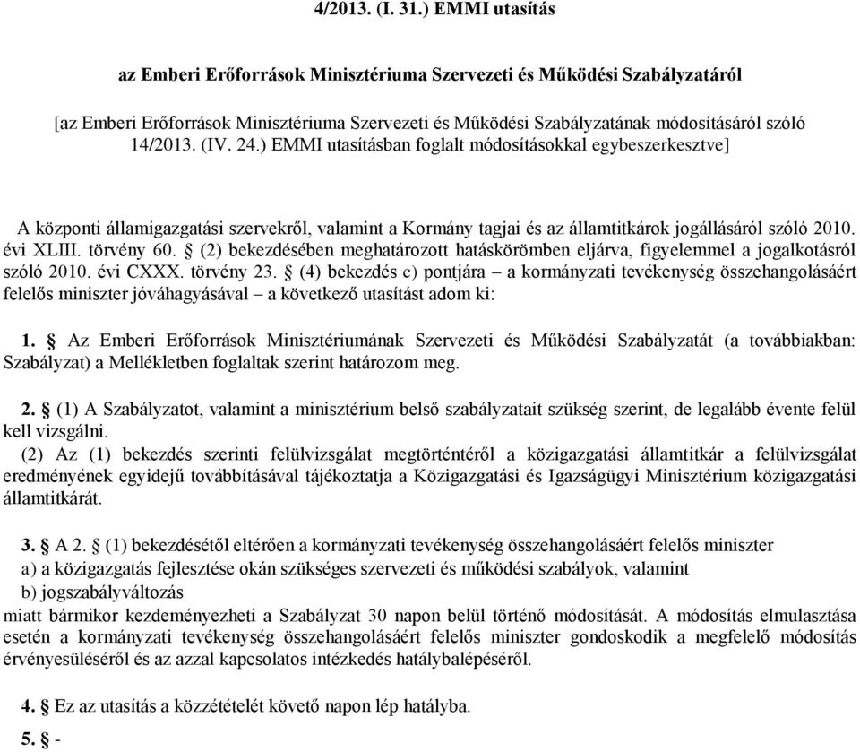 24.) EMMI utasításban foglalt módosításokkal egybeszerkesztve] A központi államigazgatási szervekről, valamint a Kormány tagjai és az ok jogállásáról szóló 2010. évi XLIII. törvény 60.