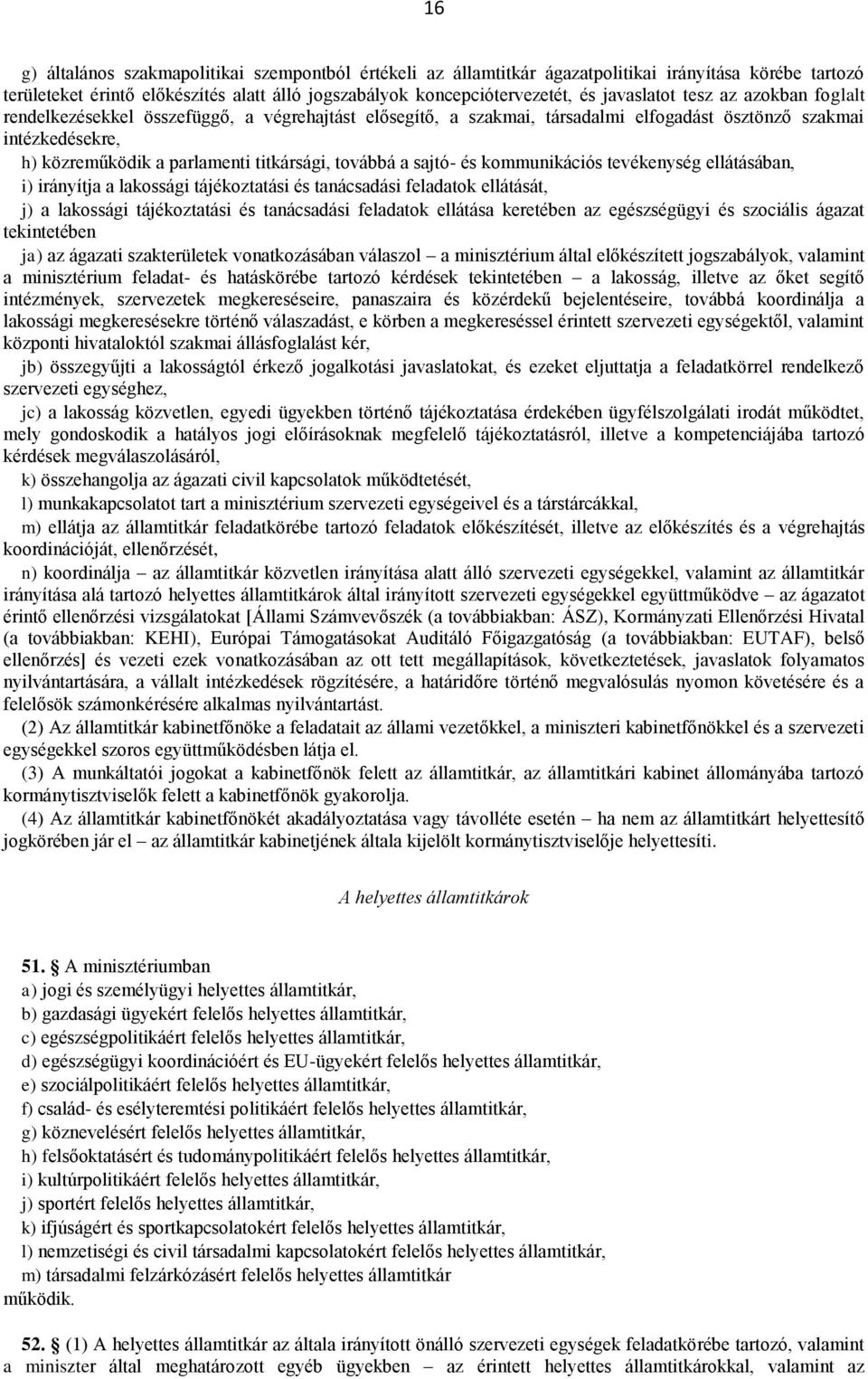 kommunikációs tevékenység ellátásában, i) irányítja a lakossági tájékoztatási és tanácsadási feladatok ellátását, j) a lakossági tájékoztatási és tanácsadási feladatok ellátása keretében az