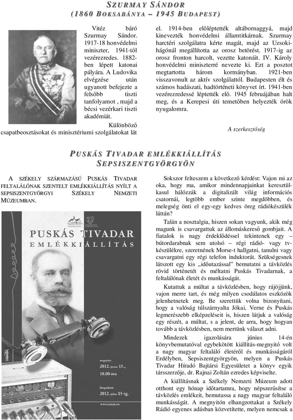 Különböző csapatbeosztásokat és minisztériumi szolgálatokat lát el. 1914-ben előléptették altábornaggyá, majd kinevezték honvédelmi államtitkárnak.