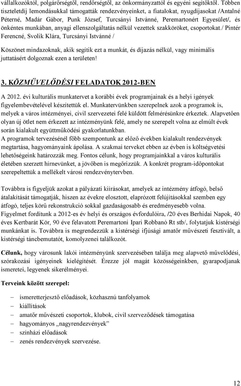 munkában, anyagi ellenszolgáltatás nélkül vezettek szakköröket, csoportokat.