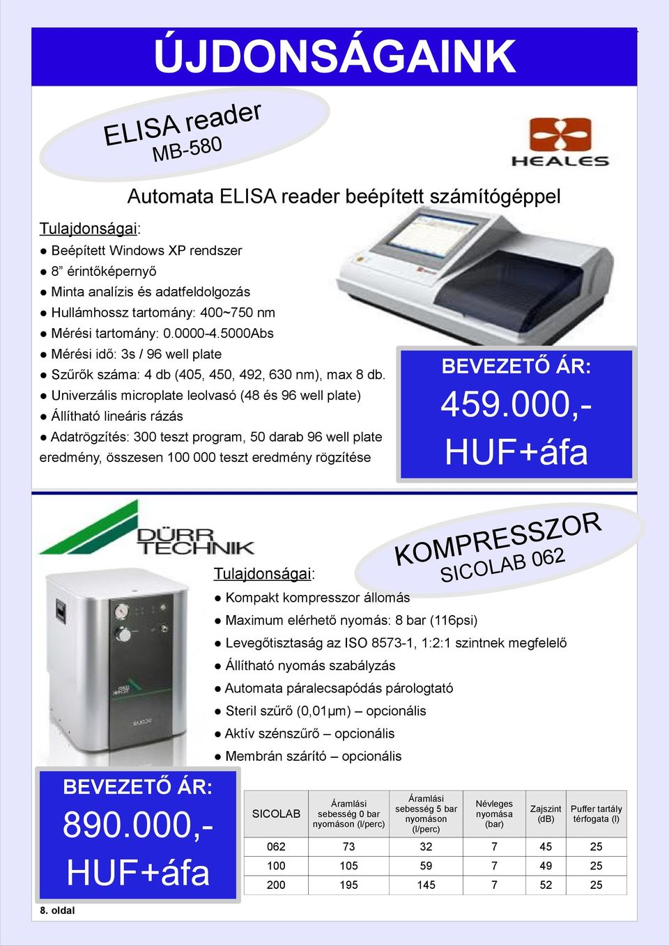 000,HUF+áfa Univerzális microplate leolvasó (48 és 96 well plate) Állítható lineáris rázás Adatrögzítés: 300 teszt program, 50 darab 96 well plate eredmény, összesen 00 000 teszt eredmény rögzítése R