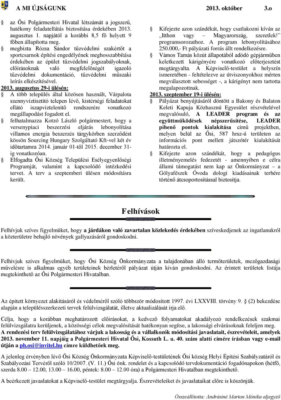 megbízta Rózsa Sándor tűzvédelmi szakértőt a sportcsarnok építési engedélyének meghosszabbítása érdekében az épület tűzvédelmi jogszabályoknak, előírásoknak való megfelelőségét igazoló tűzvédelmi