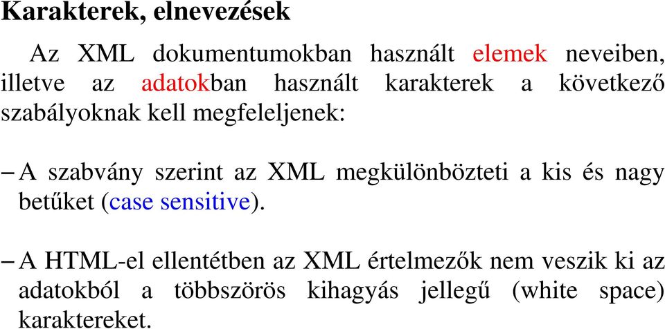 szerint az XML megkülönbözteti a kis és nagy betket (case sensitive).