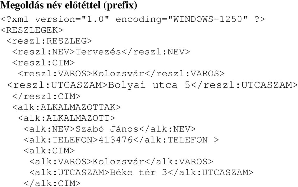 <reszl:utcaszam>bolyai utca 5</reszl:UTCASZAM> </reszl:cim> <alk:alkalmazottak> <alk:alkalmazott>