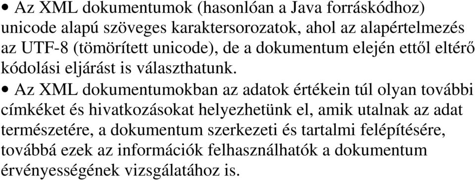 Az XML dokumentumokban az adatok értékein túl olyan további címkéket és hivatkozásokat helyezhetünk el, amik utalnak az adat