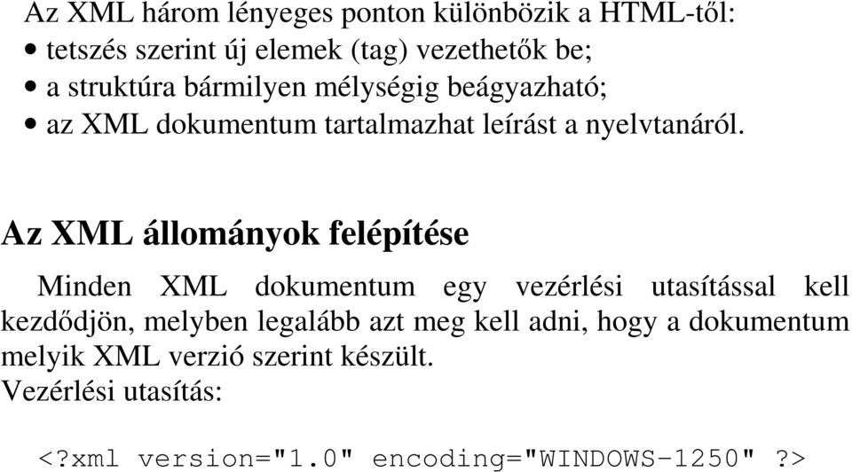 Az XML állományok felépítése Minden XML dokumentum egy vezérlési utasítással kell kezddjön, melyben legalább