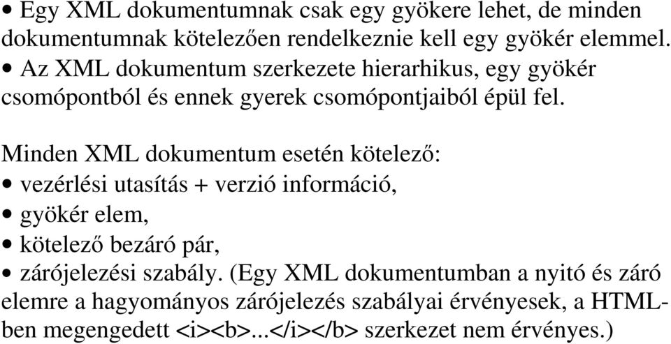 Minden XML dokumentum esetén kötelez: vezérlési utasítás + verzió információ, gyökér elem, kötelez bezáró pár, zárójelezési