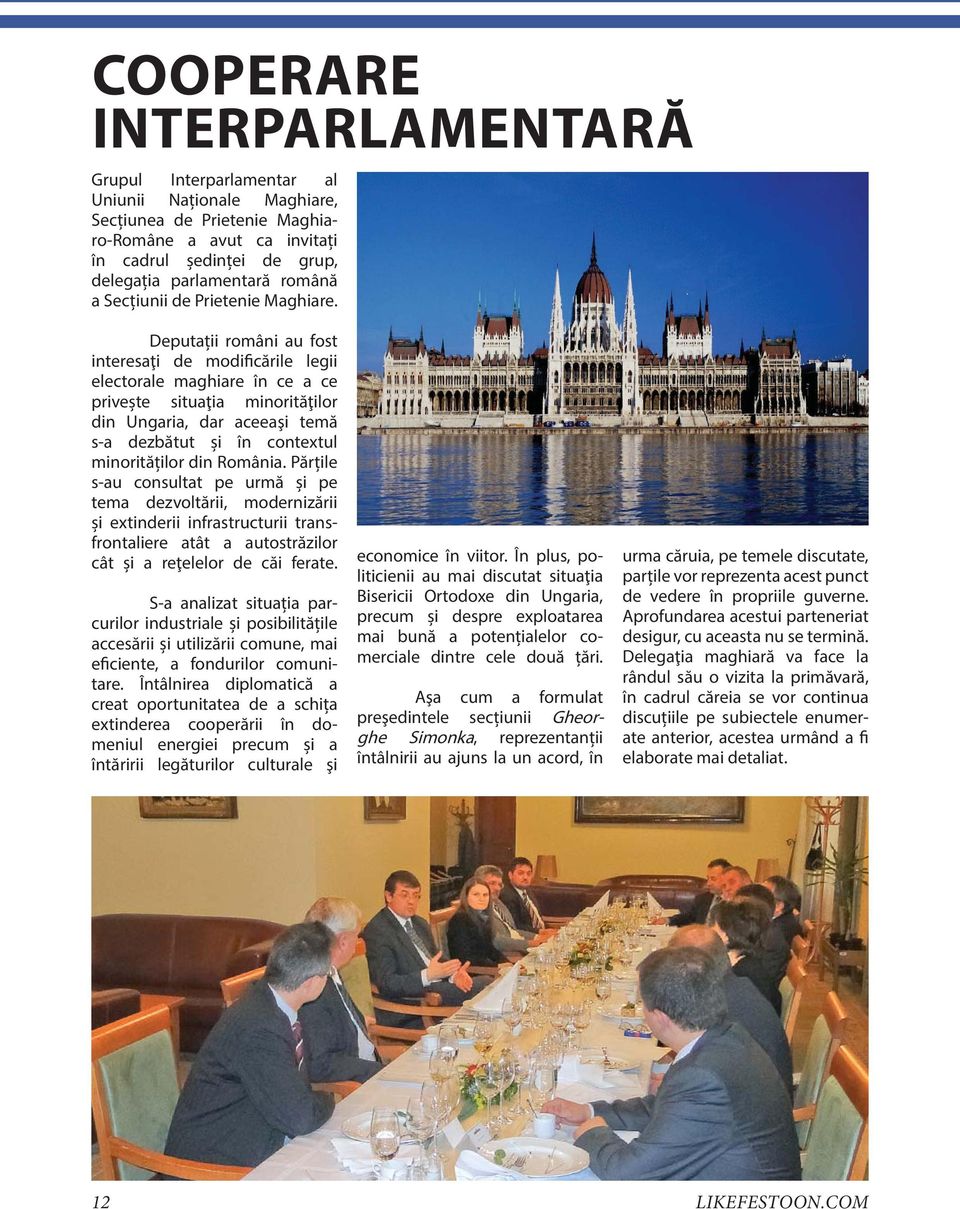 Deputații români au fost interesaţi de modificările legii electorale maghiare în ce a ce privește situaţia minorităţilor din Ungaria, dar aceeaşi temă s-a dezbătut și în contextul minorităților din