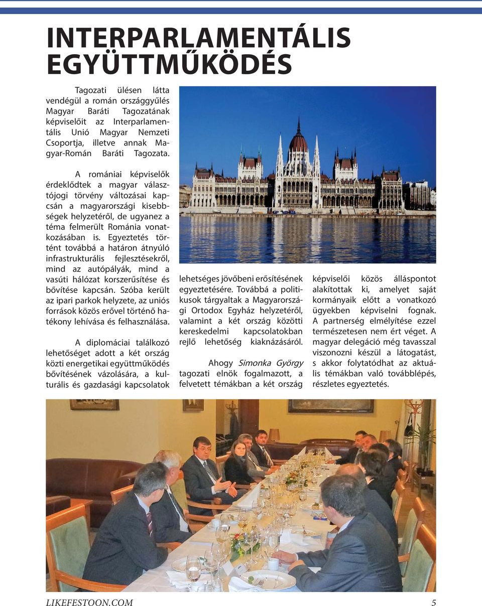 A romániai képviselők érdeklődtek a magyar választójogi törvény változásai kapcsán a magyarországi kisebbségek helyzetéről, de ugyanez a téma felmerült Románia vonatkozásában is.