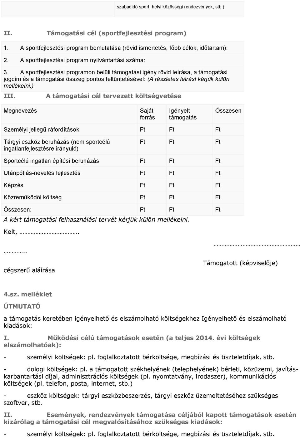 A sportfejlesztési programon belüli támogatási igény rövid leírása, a támogatási jogcím és a támogatási összeg pontos feltüntetésével: (A részletes leírást kérjük külön mellékelni.) III.