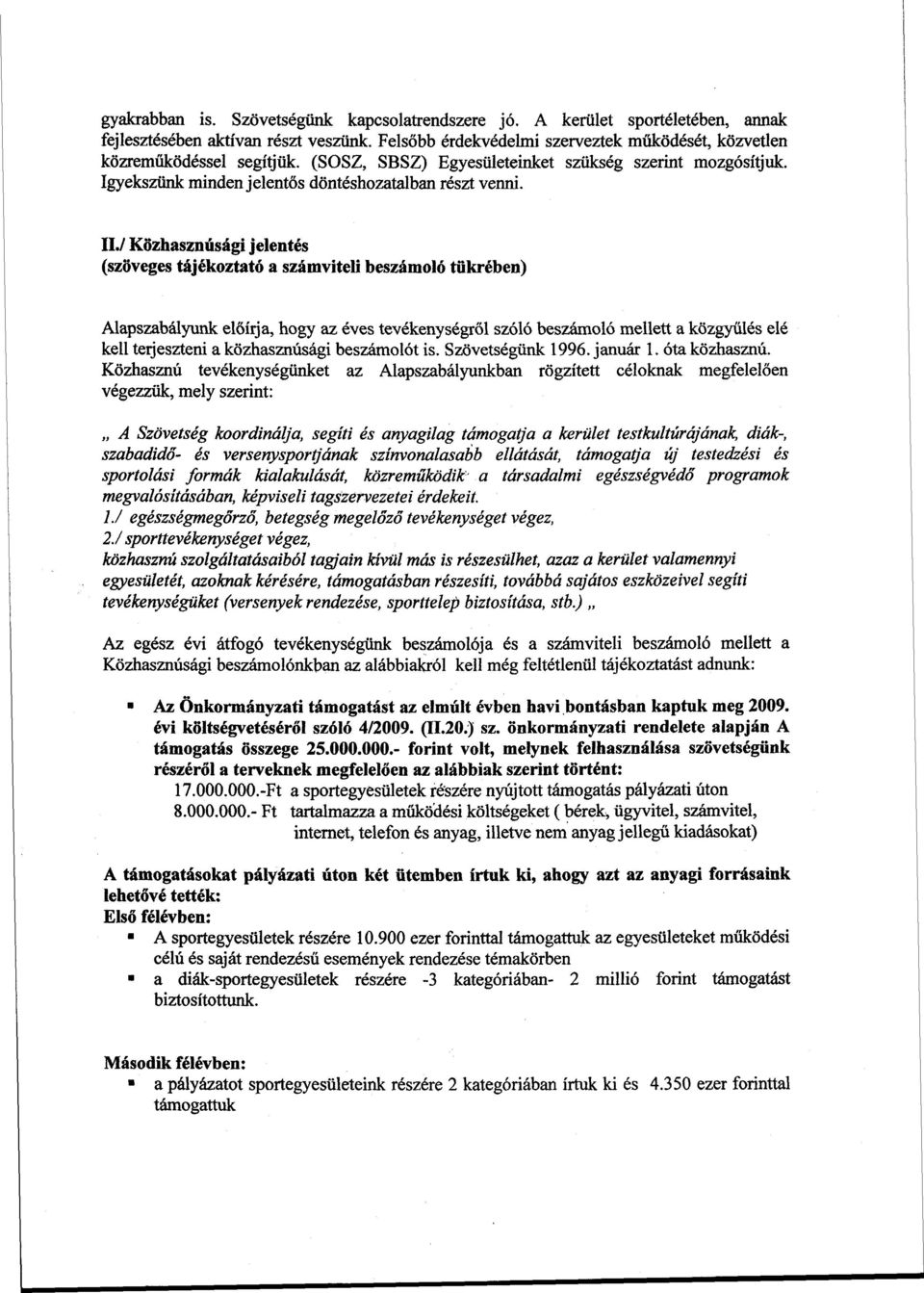 / Közhasznúsági jelentés (szöveges tájékoztató a számviteli beszámoló tükrében) Alapszabályunk előírja, hogy az éves tevékenységről szóló beszámoló mellett a közgyűlés elé kell terjeszteni a