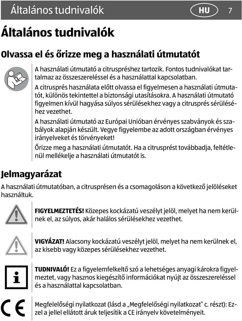 A citrusprés használata előtt olvassa el figyelmesen a használati útmutatót, különös tekintettel a biztonsági utasításokra.