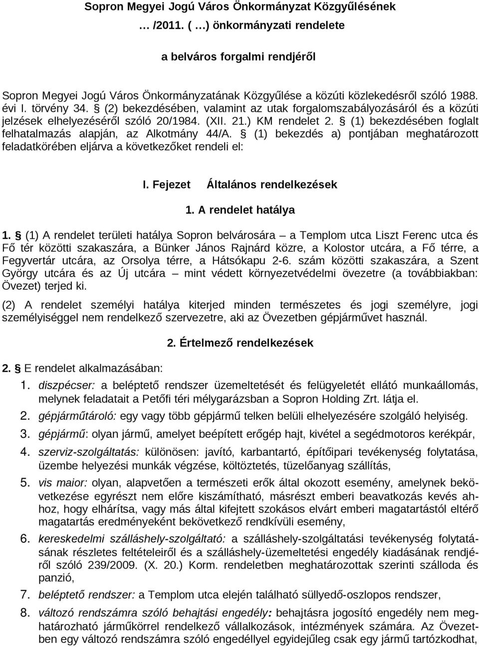 (2) bekezdésében, valamint az utak forgalomszabályozásáról és a közúti jelzések elhelyezéséről szóló 20/1984. (XII. 21.) KM rendelet 2.