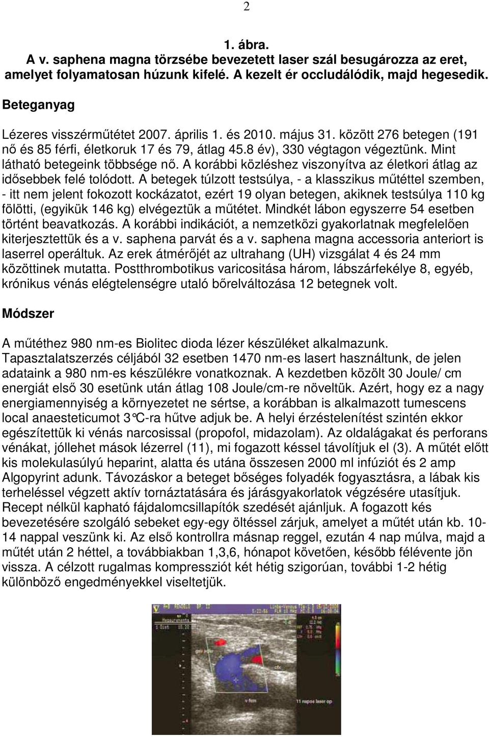 A korábbi közléshez viszonyítva az életkori átlag az idısebbek felé tolódott.