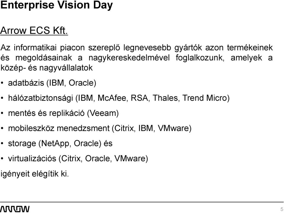 hálózatbiztonsági (IBM, McAfee, RSA, Thales, Trend Micro) mentés és replikáció (Veeam) mobileszköz