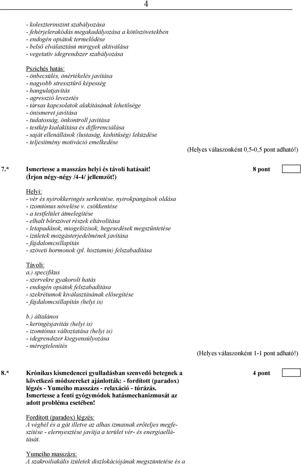 tudatosság, önkontroll javítása - testkép kialakítása és differenciálása - saját ellenállások (lustaság, kishitűség) leküzdése - teljesítmény motiváció emelkedése 7.