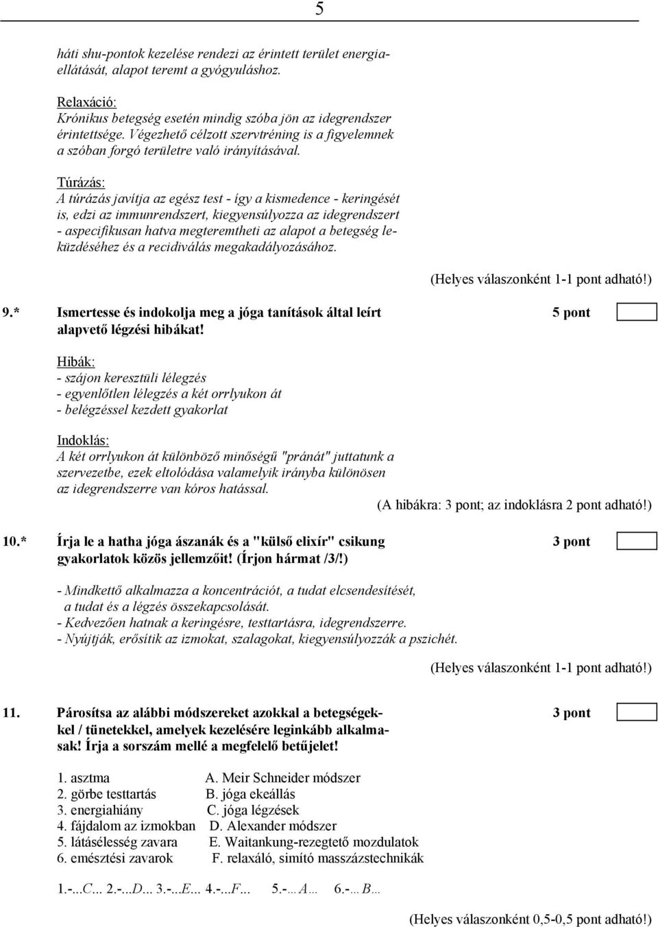 Túrázás: A túrázás javítja az egész test - így a kismedence - keringését is, edzi az immunrendszert, kiegyensúlyozza az idegrendszert - aspecifikusan hatva megteremtheti az alapot a betegség