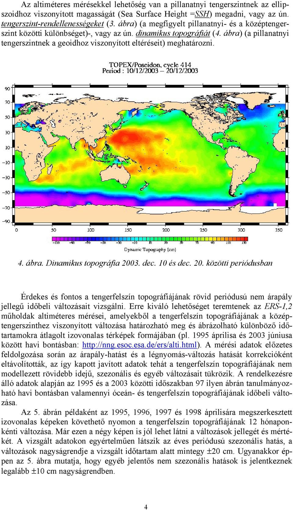 ábra) (a pillanatnyi tengerszintnek a geoidhoz viszonyított eltéréseit) meghatározni. 4. ábra. Dinamikus topográfia 200