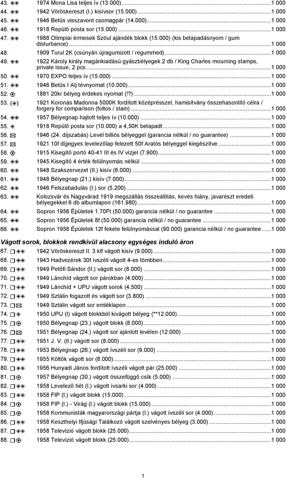 1922 Károly király magánkiadású gyászbélyegek 2 db / King Charles mourning stamps, private issue, 2 pcs...1 000 50. 1970 EXPO teljes ív (15.000)...1 000 51. 1946 Betűs I Alj tévnyomat (10.000)...1 000 52.