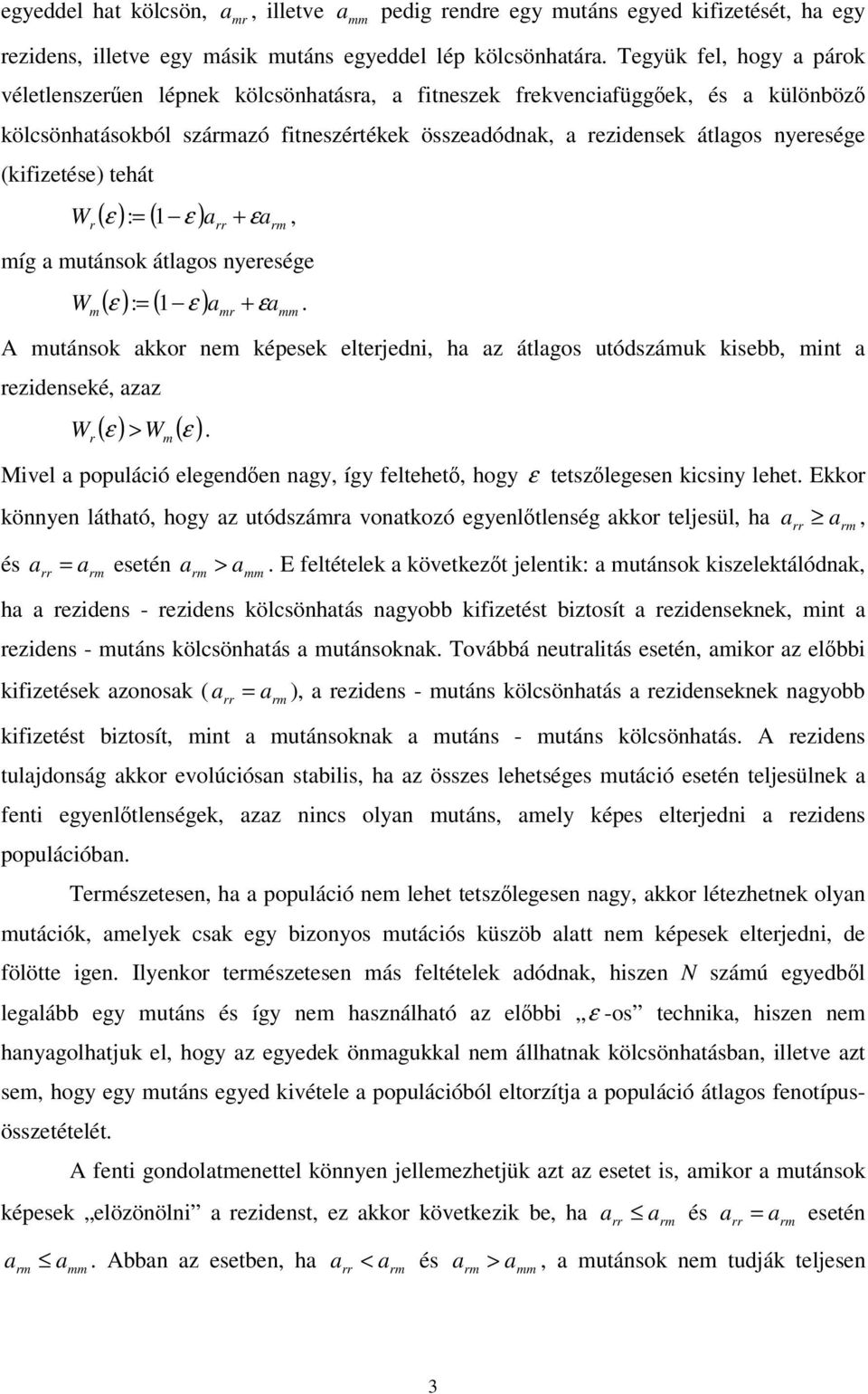 (kfzetése) tehát W r ( ε ) = ( ε ) arr + εarm :, míg a mutánsok átlagos nyeresége W m ( ε ) = ( ε ) amr + εamm :.