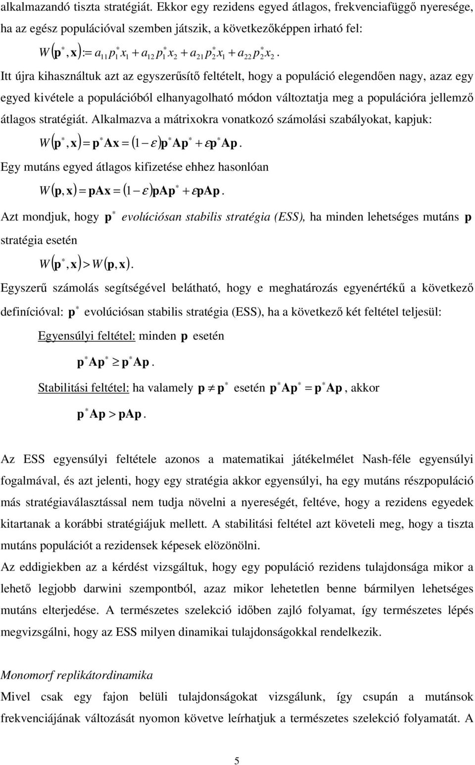 Alkalmazva a mátrxokra vonatkozó számolás szabályokat, kapjuk: ( p, x) = p Ax = ( ε ) p Ap + εp Ap W. Egy mutáns egyed átlagos kfzetése ehhez hasonlóan ( p, x) = pax = ( ε ) pap + εpap W.