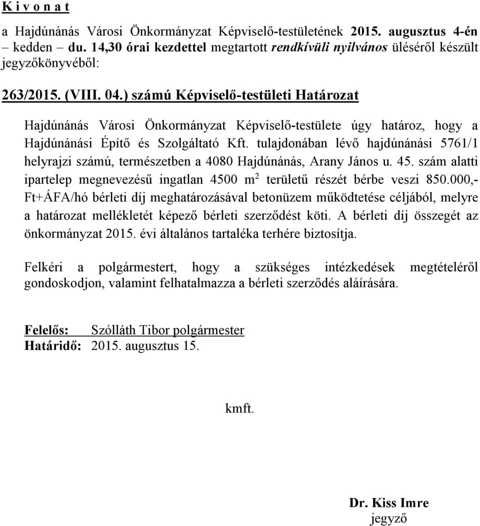 000,- Ft+ÁFA/hó bérleti díj meghatározásával betonüzem működtetése céljából, melyre a határozat mellékletét képező bérleti szerződést köti. A bérleti díj összegét az önkormányzat 2015.