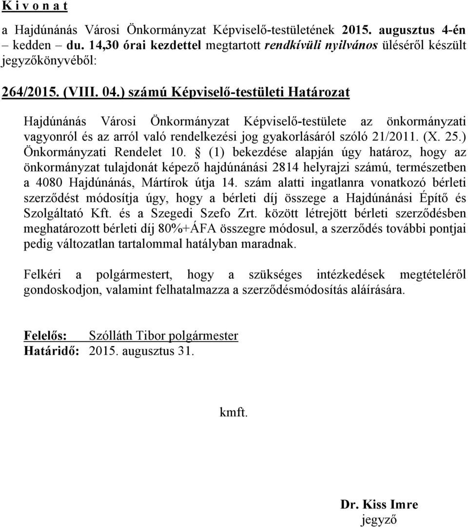 ) Önkormányzati Rendelet 10. (1) bekezdése alapján úgy határoz, hogy az önkormányzat tulajdonát képező hajdúnánási 2814 helyrajzi számú, természetben a 4080 Hajdúnánás, Mártírok útja 14.