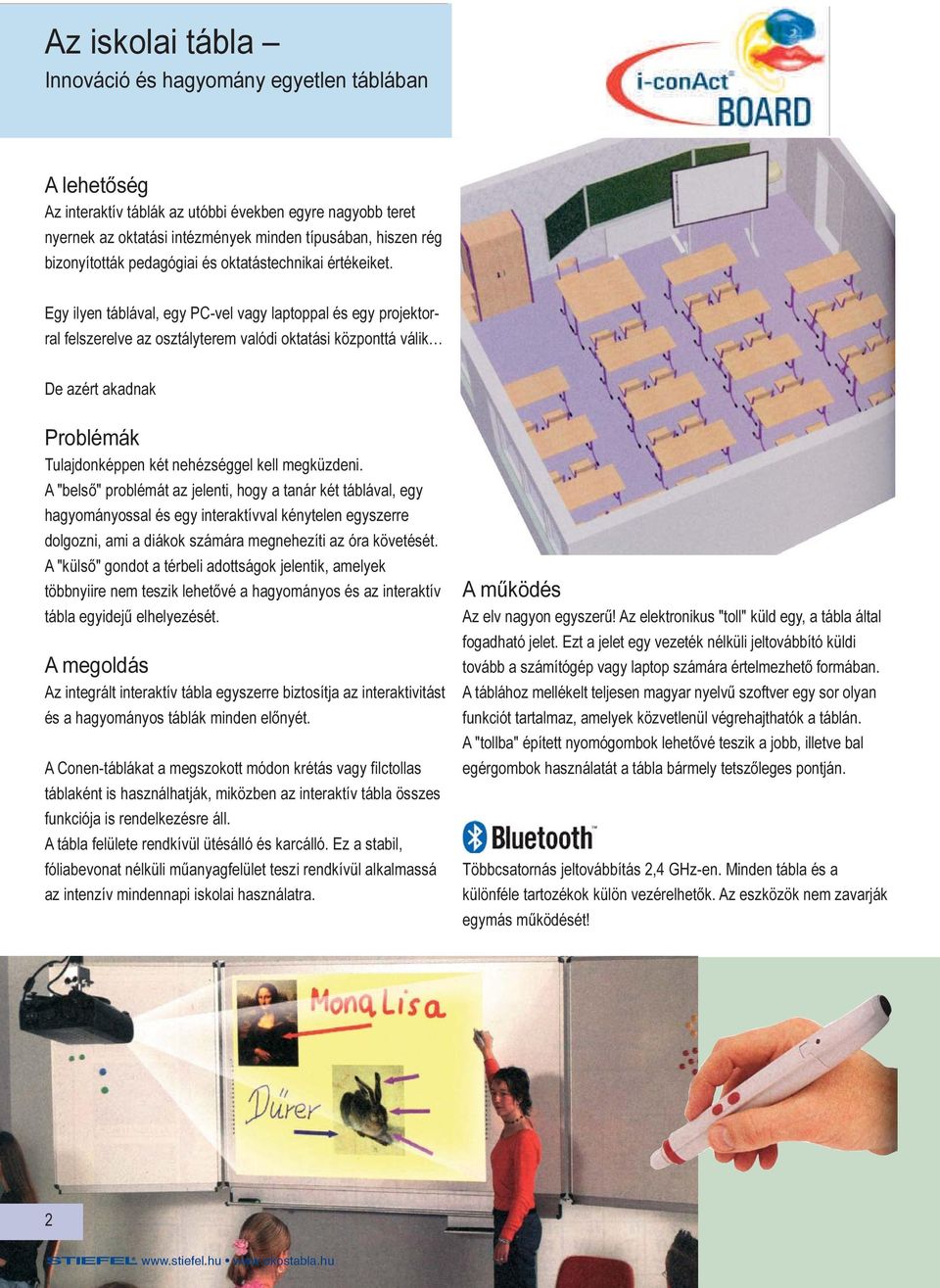 Egy ilyen táblával, egy PC-vel vagy laptoppal és egy projektorral felszerelve az osztályterem valódi oktatási központtá válik De azért akadnak Problémák Tulajdonképpen két nehézséggel kell megküzdeni.