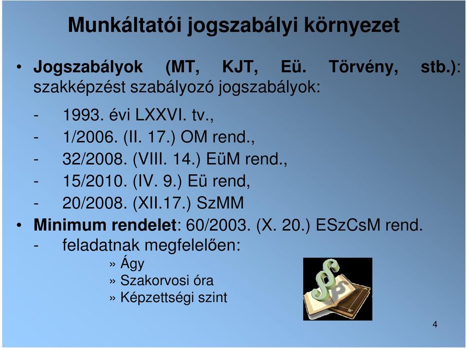 , - 32/2008. (VIII. 14.) EüM rend., - 15/2010. (IV. 9.) Eü rend, - 20/2008. (XII.17.