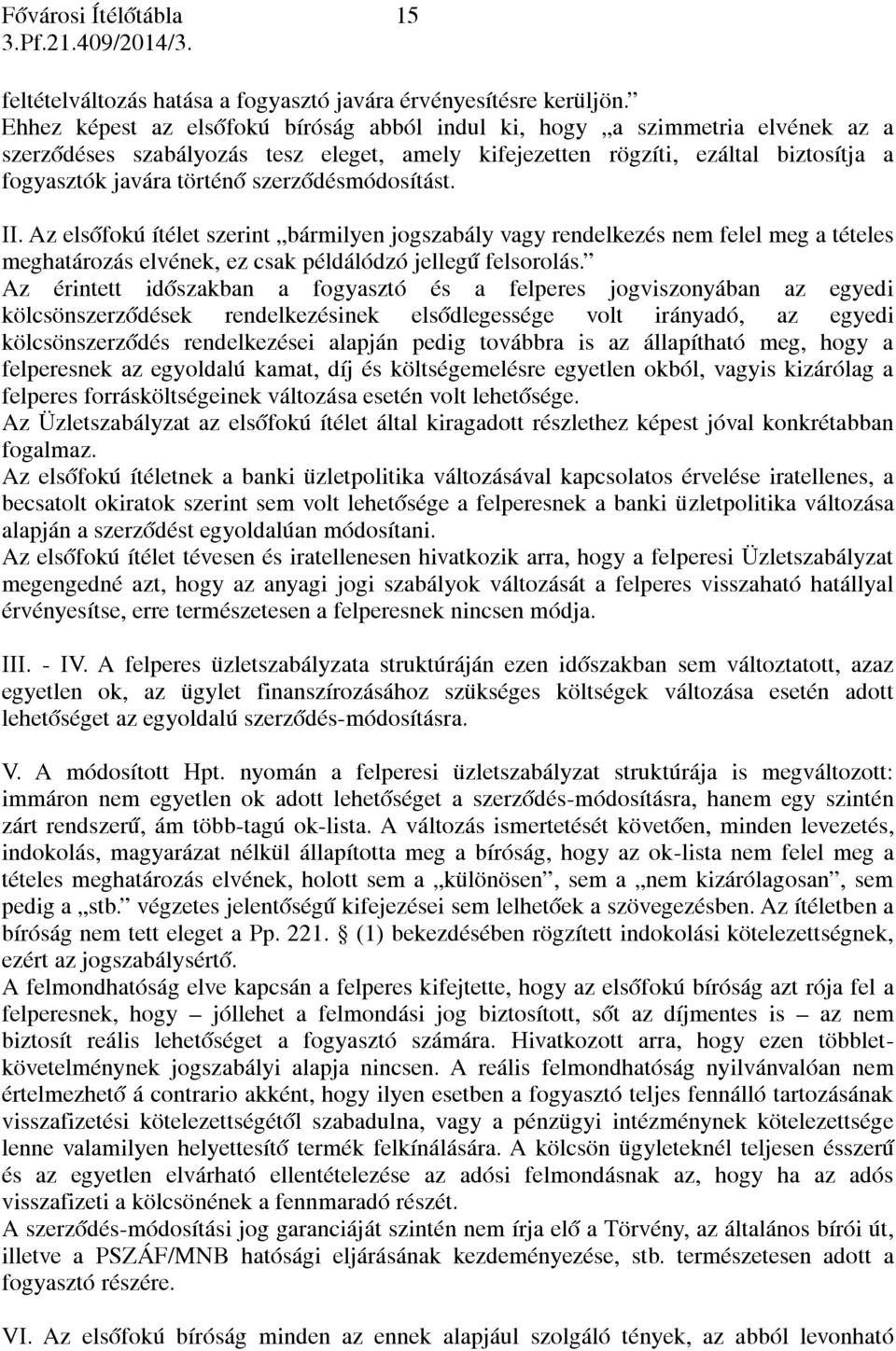 szerződésmódosítást. II. Az elsőfokú ítélet szerint bármilyen jogszabály vagy rendelkezés nem felel meg a tételes meghatározás elvének, ez csak példálódzó jellegű felsorolás.