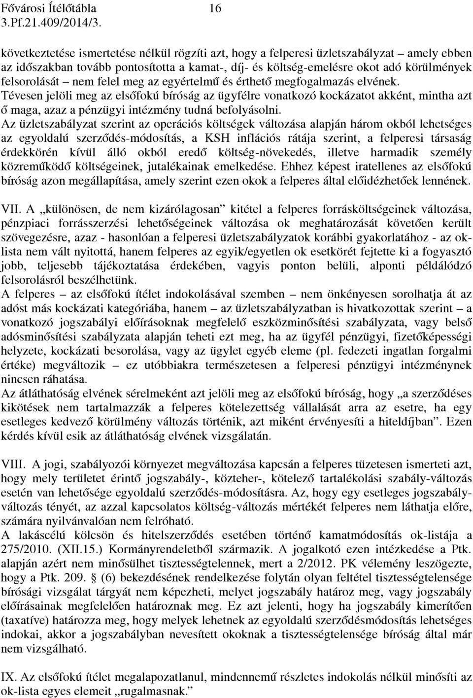 Tévesen jelöli meg az elsőfokú bíróság az ügyfélre vonatkozó kockázatot akként, mintha azt ő maga, azaz a pénzügyi intézmény tudná befolyásolni.