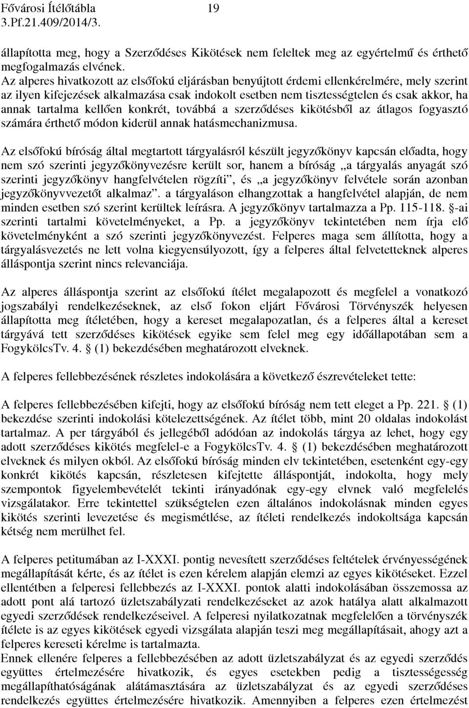 tartalma kellően konkrét, továbbá a szerződéses kikötésből az átlagos fogyasztó számára érthető módon kiderül annak hatásmechanizmusa.