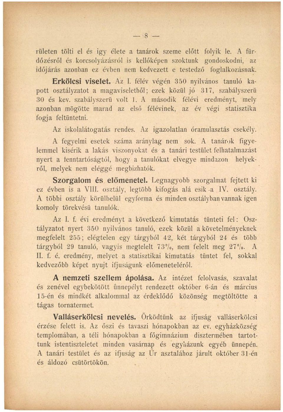 félév végén 350 nyilvános tanuló kapott osztályzatot a magaviseletből; ezek közül jó 317, szabályszerű 30 és kev. szabályszerű volt 1.